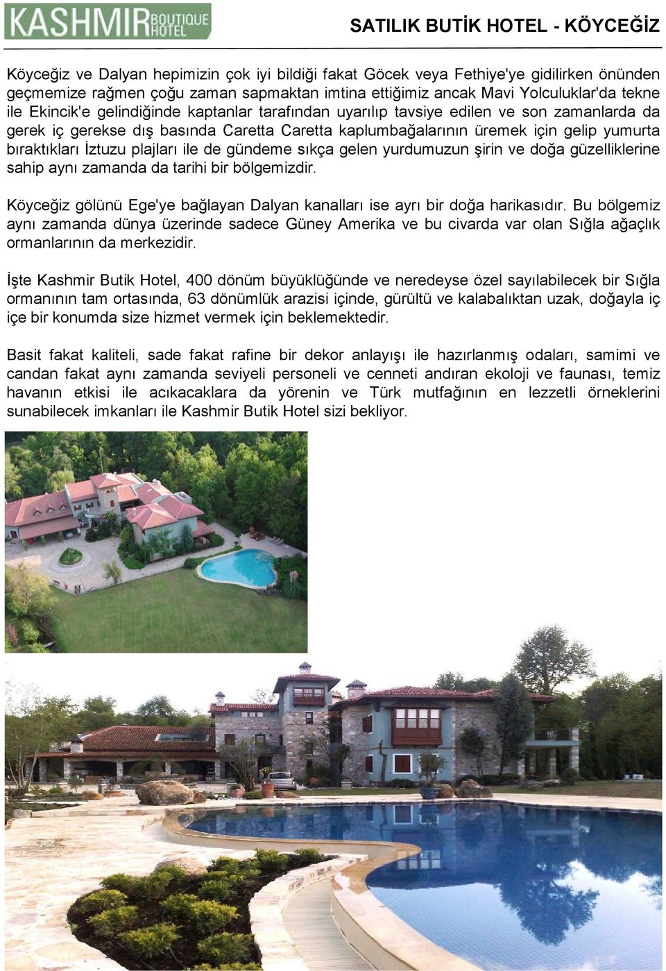 ile de gündeme sıkça gelen yurdumuzun şirin ve doğa güzelliklerine sahip aynı zamanda da tarihi bir bölgemizdir. Köyceğiz gölünü Ege'ye bağlayan Dalyan kanalları ise ayrı bir doğa harikasıdır.