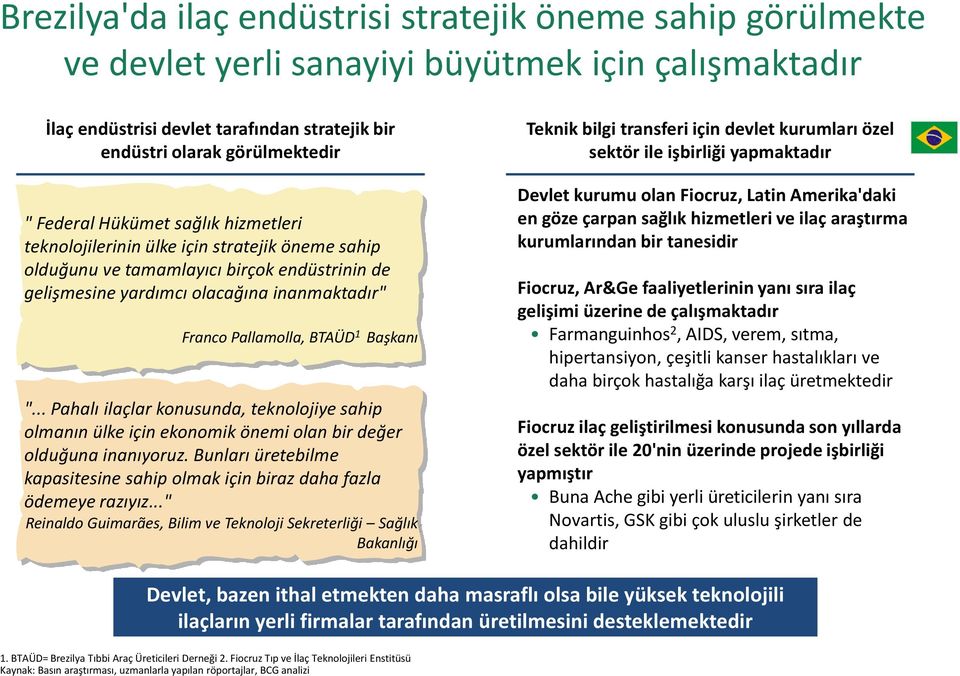 endüstrinin de gelişmesine yardımcı olacağına inanmaktadır" Franco Pallamolla, BTAÜD 1 Başkanı ".