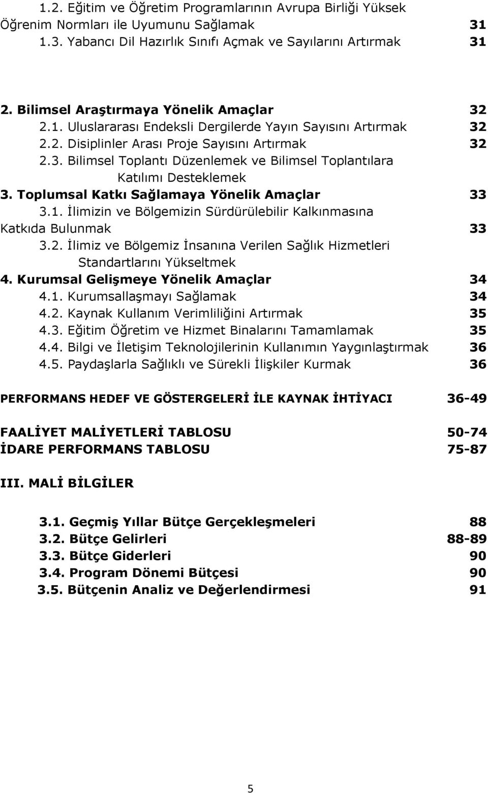 Toplumsal Katkı Sağlamaya Yönelik Amaçlar 33 3.1. İlimizin ve Bölgemizin Sürdürülebilir Kalkınmasına Katkıda Bulunmak 33 3.2.