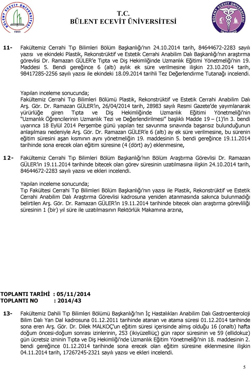 Ramazan GÜLER e Tıpta ve Diş Hekimliğinde Uzmanlık Eğitimi Yönetmeliği nin 19. Maddesi 5. Bendi gereğince 6 (altı) aylık ek süre verilmesine ilişkin 3.10.