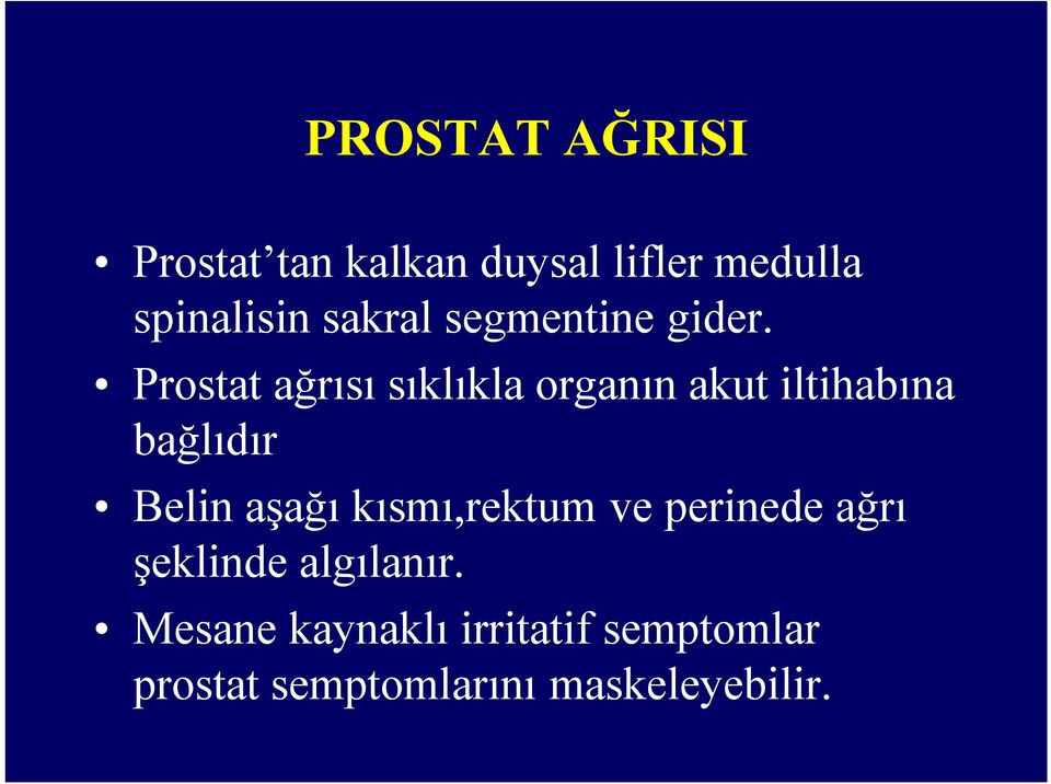 Prostat ağrısı sıklıkla organın akut iltihabına bağlıdır Belin aşağı