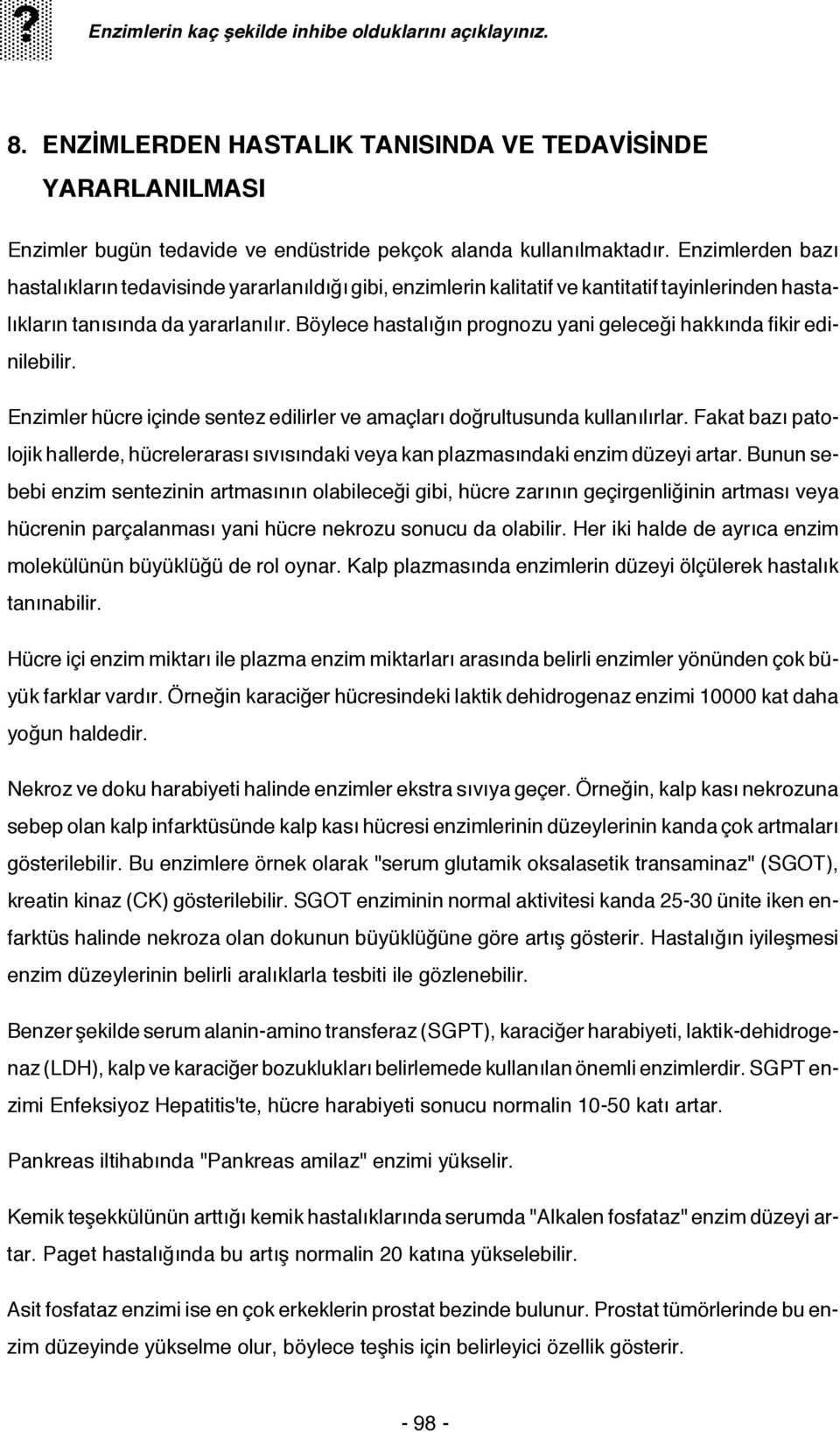 Böylece hastalığın prognozu yani geleceği hakkında fikir edinilebilir. Enzimler hücre içinde sentez edilirler ve amaçları doğrultusunda kullanılırlar.