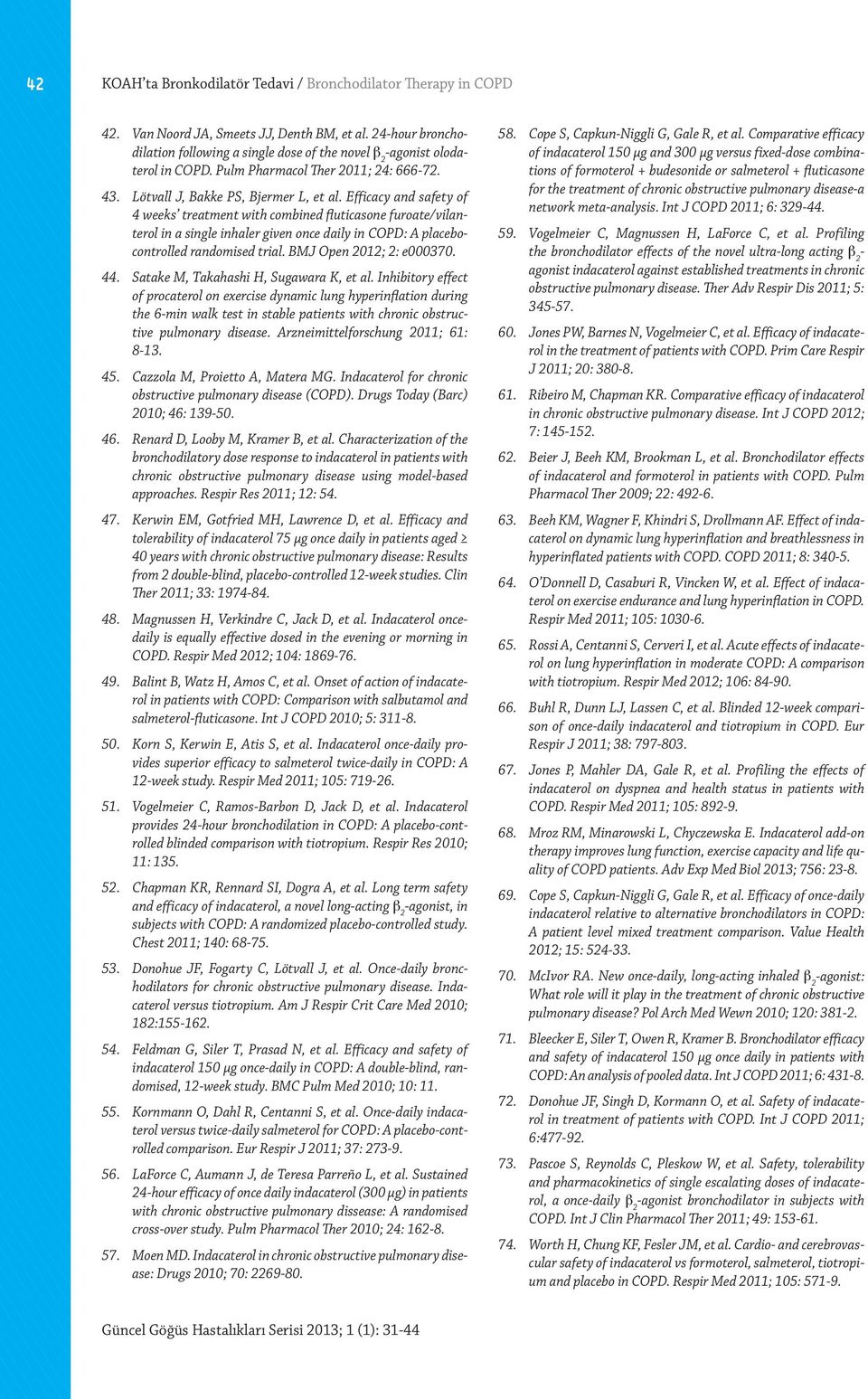 Efficacy and safety of 4 weeks treatment with combined fluticasone furoate/vilanterol in a single inhaler given once daily in COPD: A placebocontrolled randomised trial. BMJ Open 2012; 2: e000370. 44.