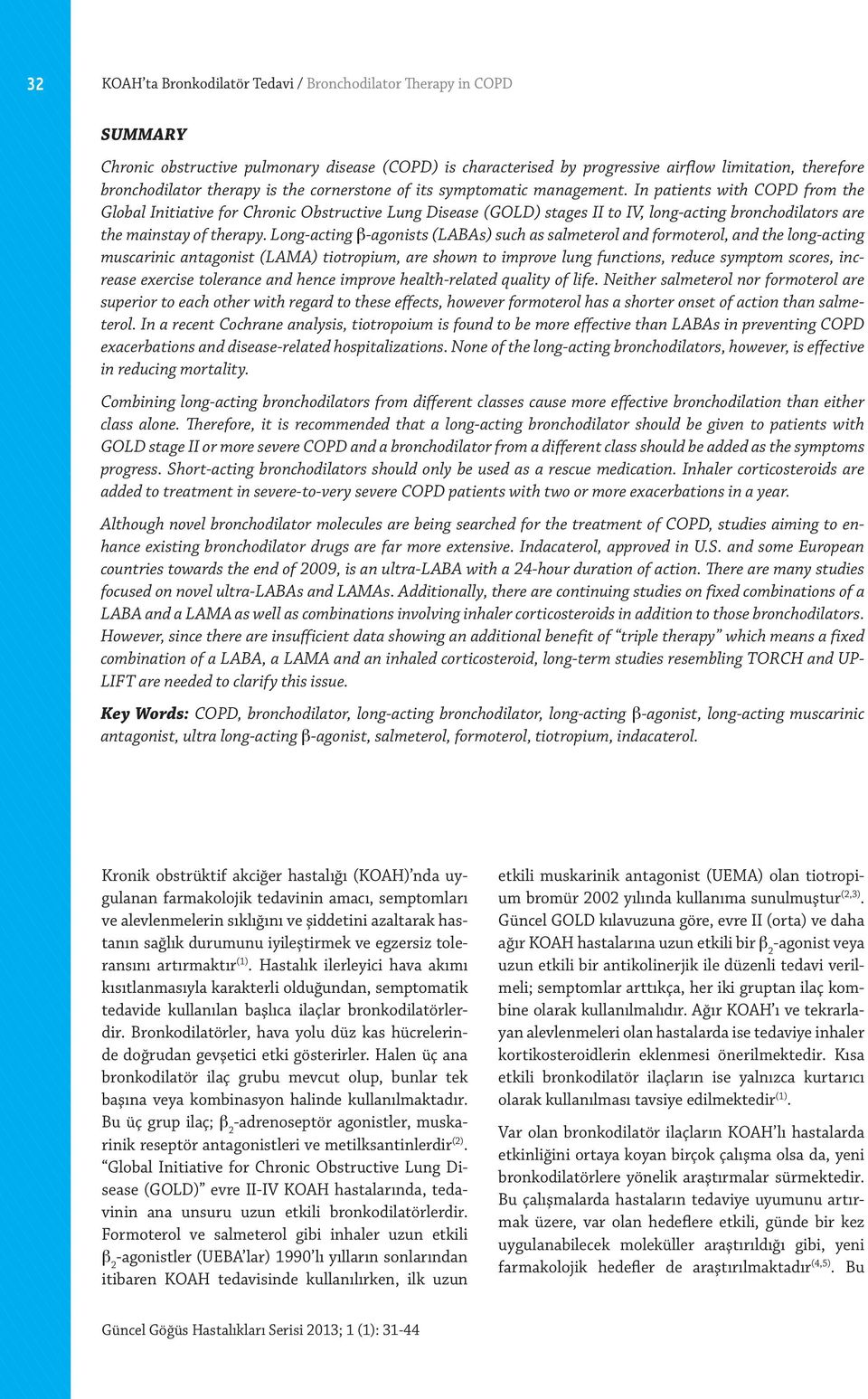 In patients with COPD from the Global Initiative for Chronic Obstructive Lung Disease (GOLD) stages II to IV, long-acting bronchodilators are the mainstay of therapy.