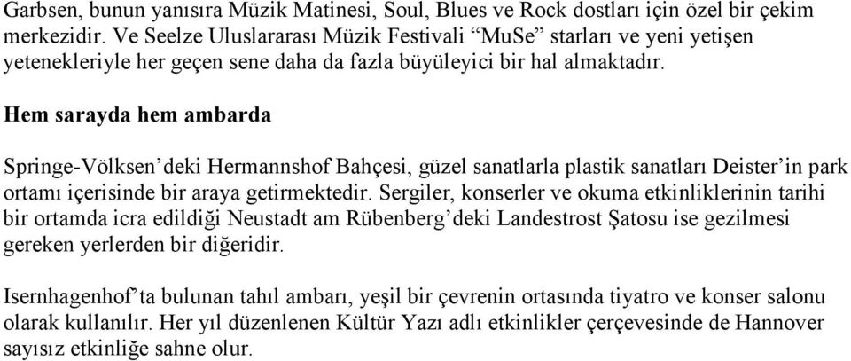 Hem sarayda hem ambarda Springe-Völksen deki Hermannshof Bahçesi, güzel sanatlarla plastik sanatları Deister in park ortamı içerisinde bir araya getirmektedir.