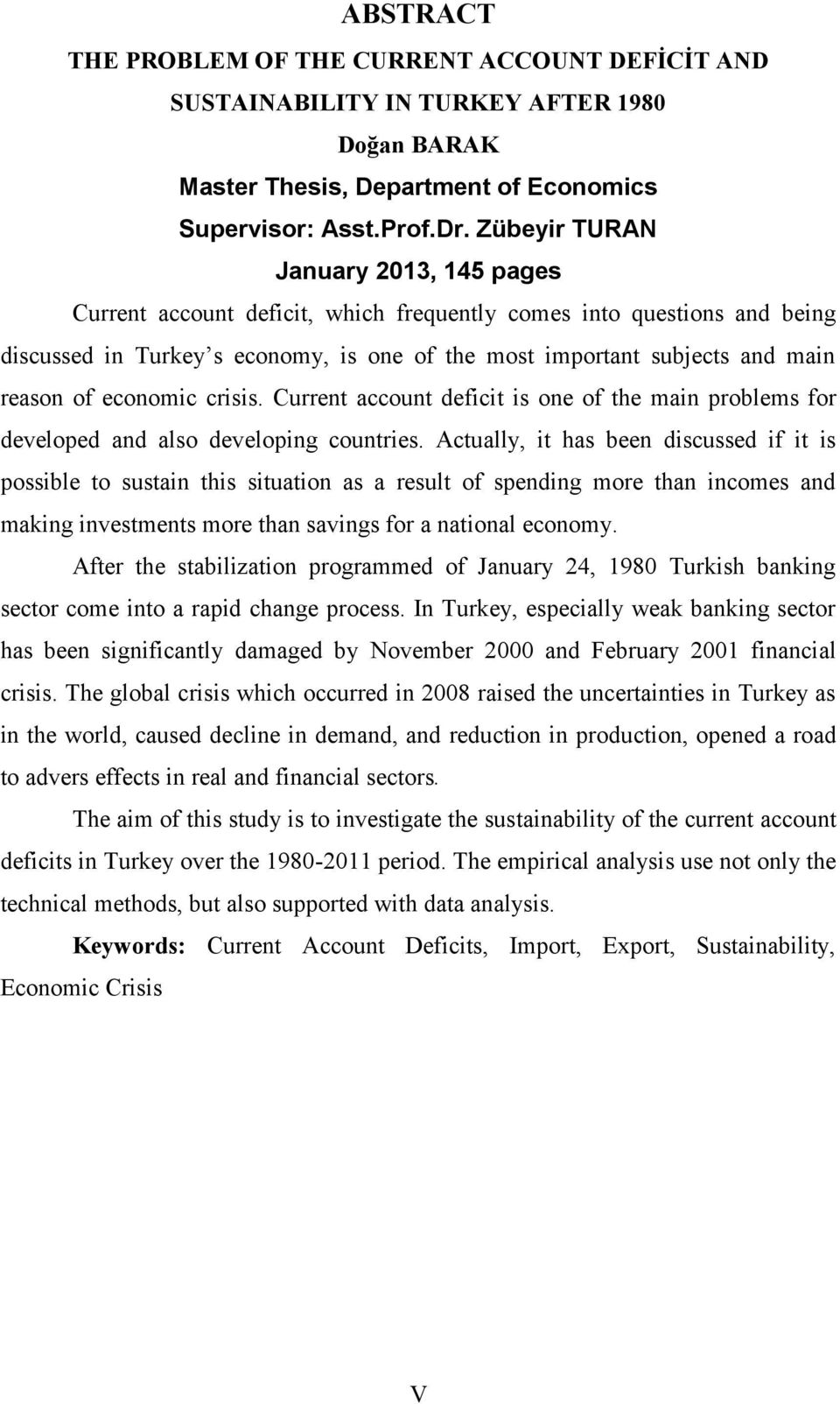 economic crisis. Current account deficit is one of the main problems for developed and also developing countries.