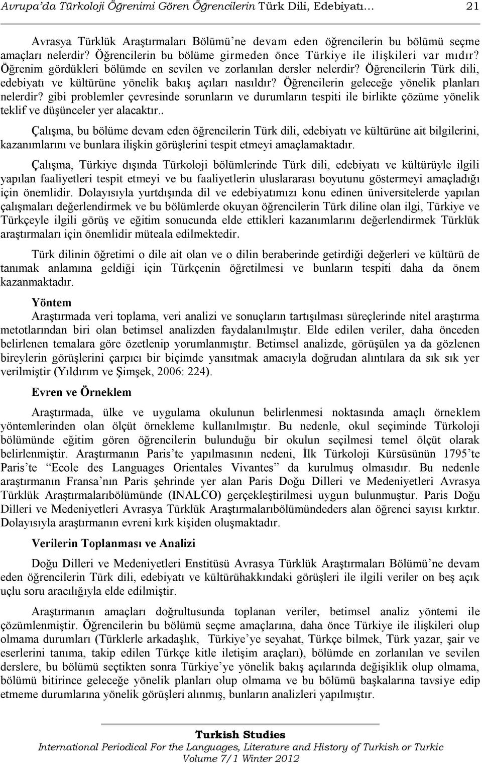 Öğrencilerin Türk dili, edebiyatı ve kültürüne yönelik bakış açıları nasıldır? Öğrencilerin geleceğe yönelik planları nelerdir?