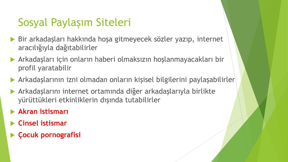 Arkadaşlarının izni olmadan onların kişisel bilgilerini paylaşabilirler Arkadaşlarını internet ortamında