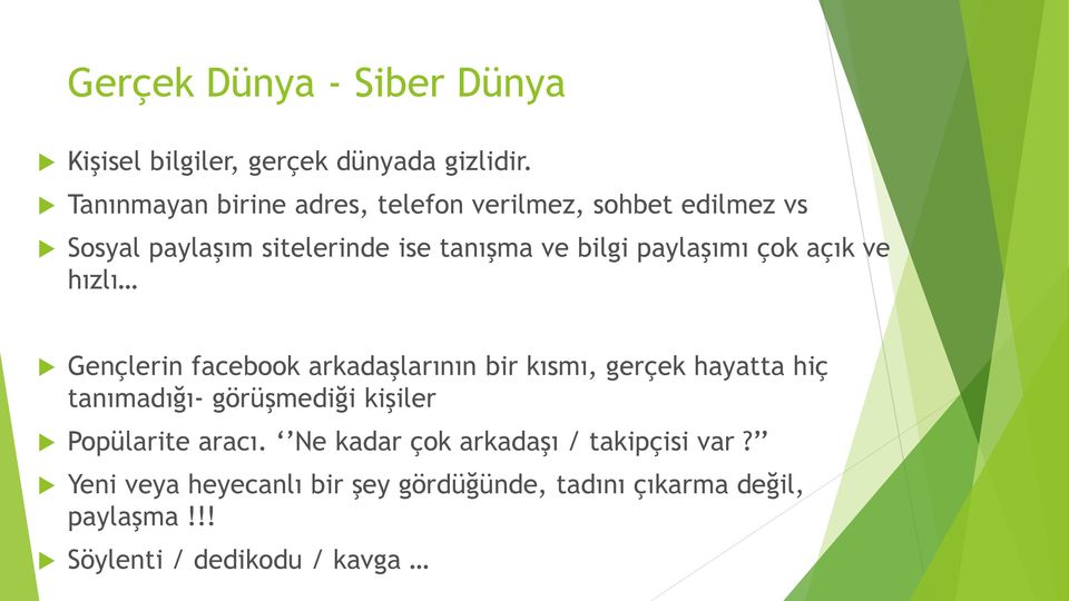 paylaşımı çok açık ve hızlı Gençlerin facebook arkadaşlarının bir kısmı, gerçek hayatta hiç tanımadığı- görüşmediği