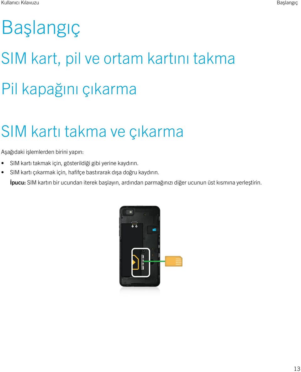 gibi yerine kaydırın. SIM kartı çıkarmak için, hafifçe bastırarak dışa doğru kaydırın.