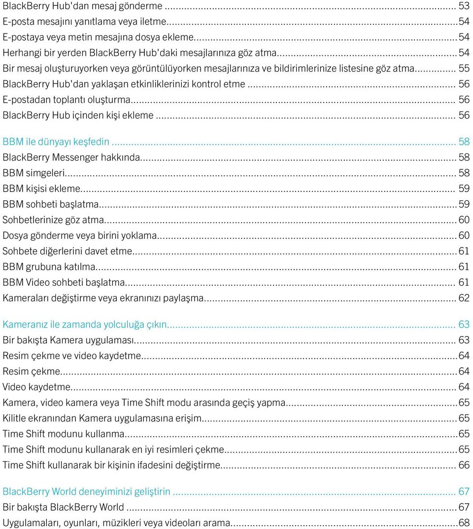 .. 56 E-postadan toplantı oluşturma... 56 BlackBerry Hub içinden kişi ekleme... 56 BBM ile dünyayı keşfedin... 58 BlackBerry Messenger hakkında... 58 BBM simgeleri... 58 BBM kişisi ekleme.