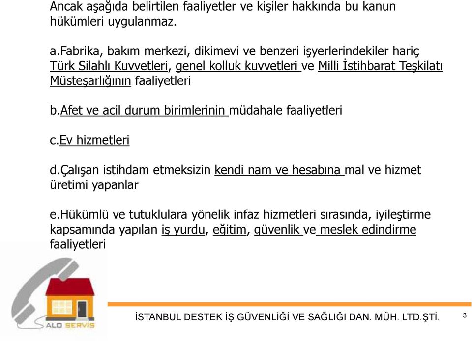 fabrika, bakım merkezi, dikimevi ve benzeri işyerlerindekiler hariç Türk Silahlı Kuvvetleri, genel lkolluk kkuvvetleri ve Milli İstihbarat t Teşkilatı