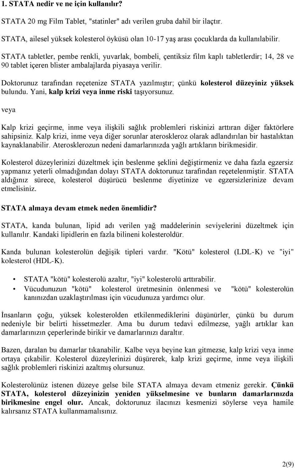 STATA tabletler, pembe renkli, yuvarlak, bombeli, çentiksiz film kaplı tabletlerdir; 14, 28 ve 90 tablet içeren blister ambalajlarda piyasaya verilir.