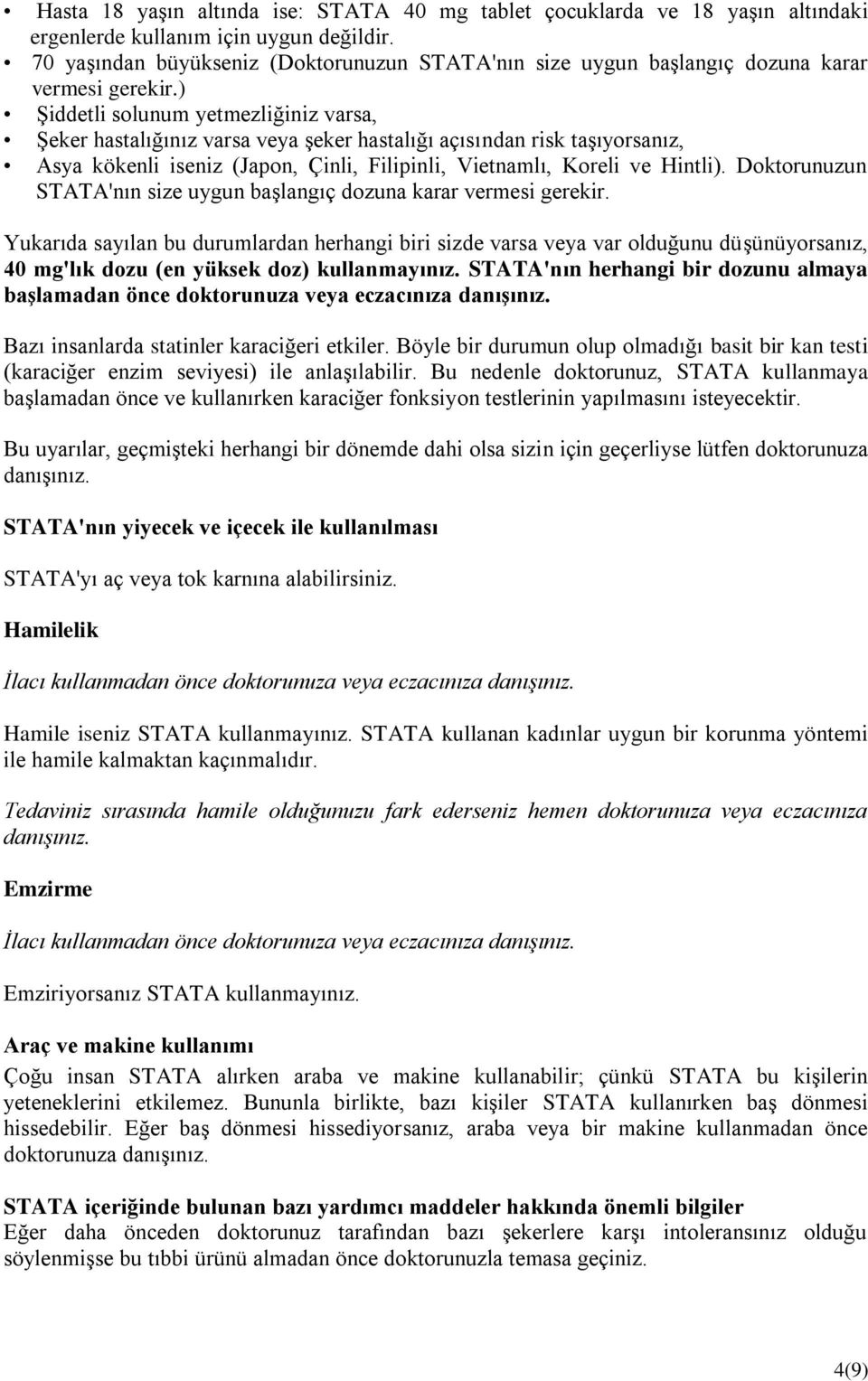 ) Şiddetli solunum yetmezliğiniz varsa, Şeker hastalığınız varsa veya şeker hastalığı açısından risk taşıyorsanız, Asya kökenli iseniz (Japon, Çinli, Filipinli, Vietnamlı, Koreli ve Hintli).