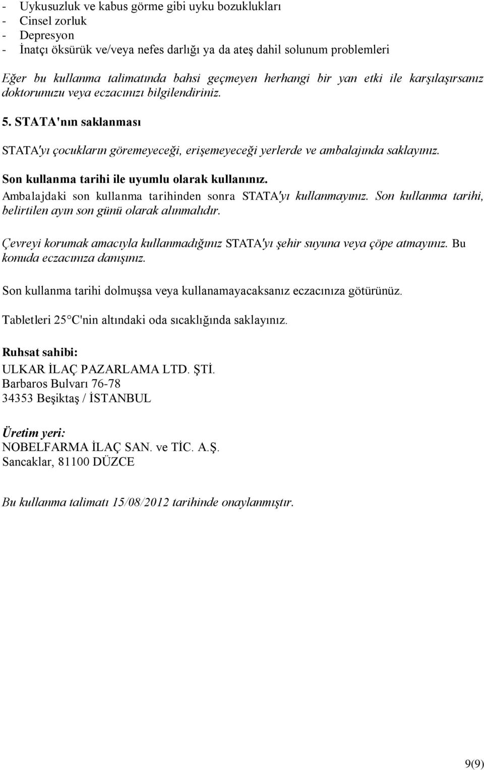 Son kullanma tarihi ile uyumlu olarak kullanınız. Ambalajdaki son kullanma tarihinden sonra STATA'yı kullanmayınız. Son kullanma tarihi, belirtilen ayın son günü olarak alınmalıdır.