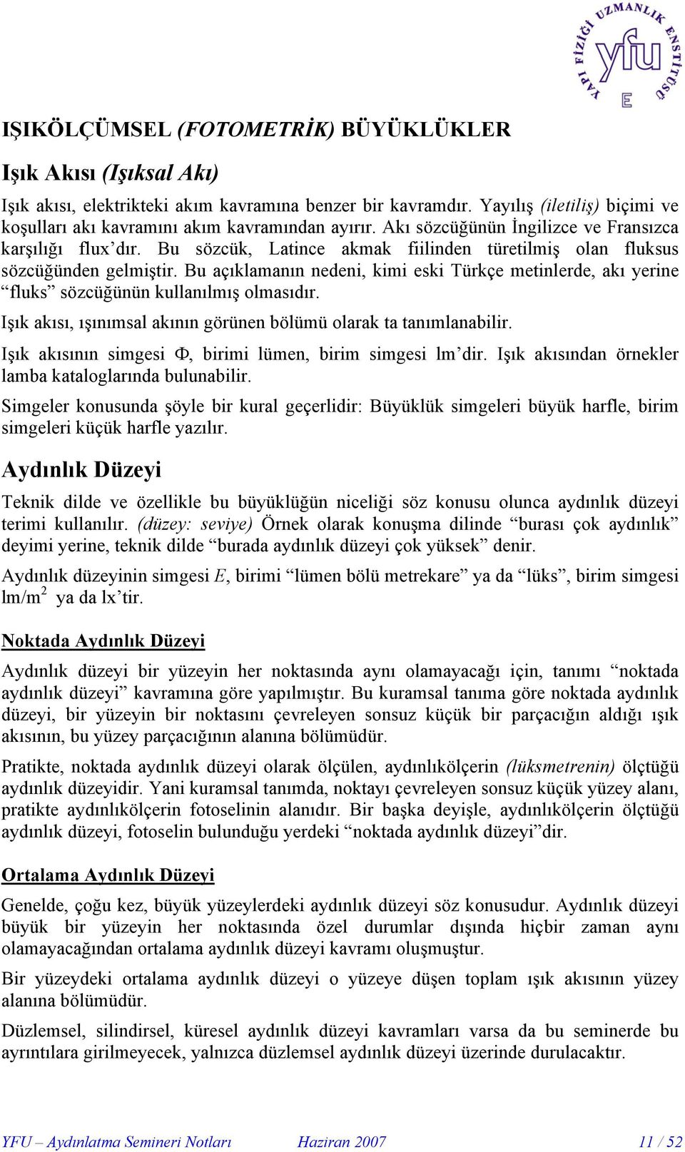 Bu sözcük, Latince akmak fiilinden türetilmiş olan fluksus sözcüğünden gelmiştir. Bu açıklamanın nedeni, kimi eski Türkçe metinlerde, akı yerine fluks sözcüğünün kullanılmış olmasıdır.