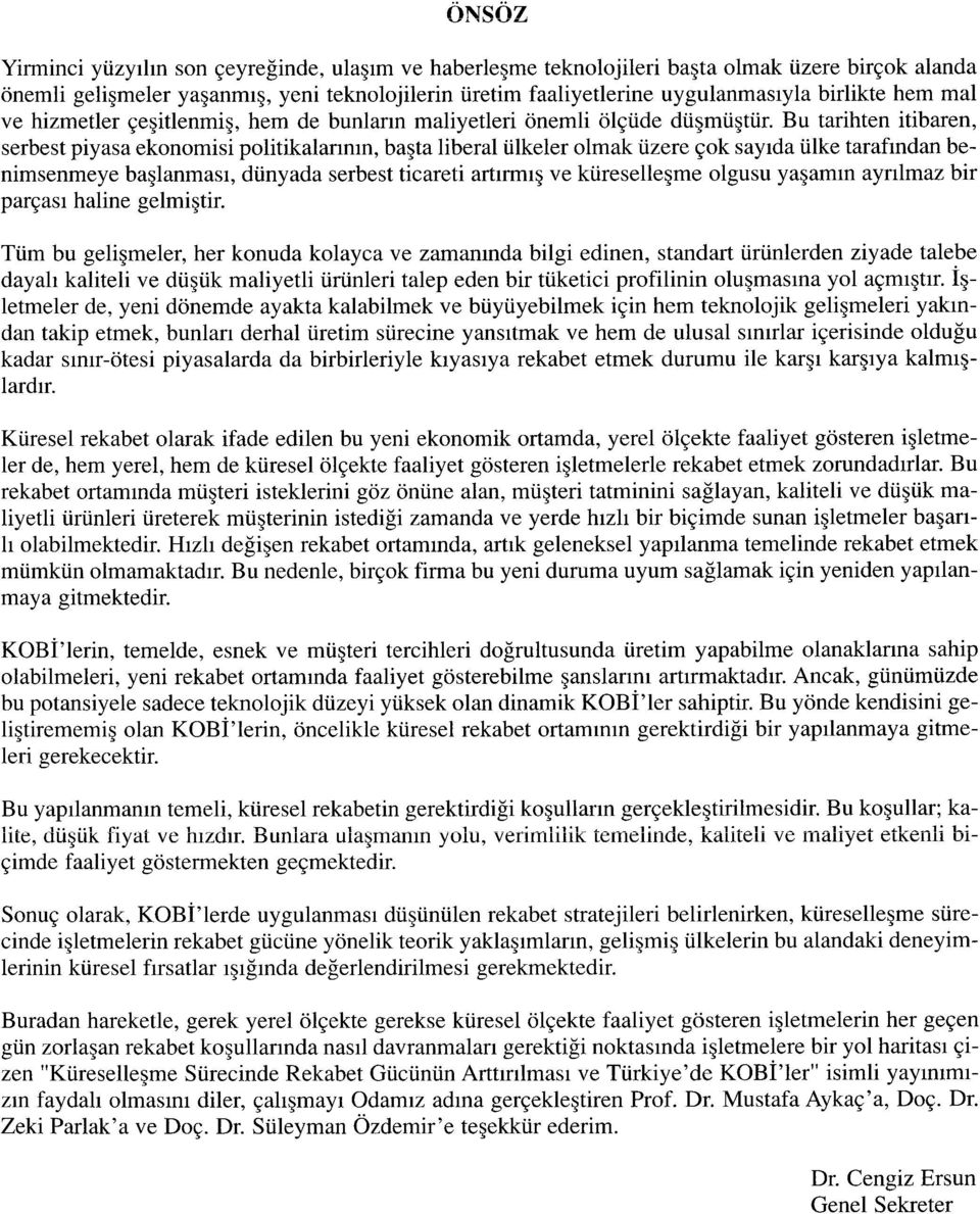 Bu tarihten itibaren, serbest piyasa ekonomisi politikalarının, başta liberal ülkeler olmak üzere çok sayıda ülke tarafından benimsenmeye başlanması, dünyada serbest ticareti artırmış ve küreselleşme