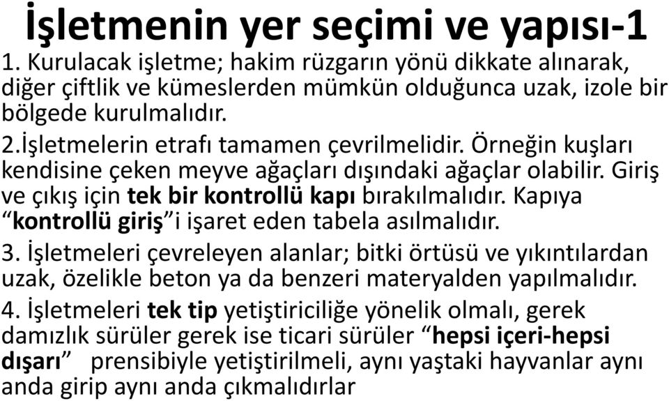 Kapıya kontrollü giriş i işaret eden tabela asılmalıdır. 3. İşletmeleri çevreleyen alanlar; bitki örtüsü ve yıkıntılardan uzak, özelikle beton ya da benzeri materyalden yapılmalıdır. 4.