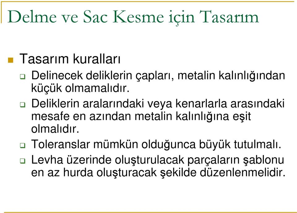 Deliklerin aralarındaki veya kenarlarla arasındaki mesafe en azından metalin kalınlığına