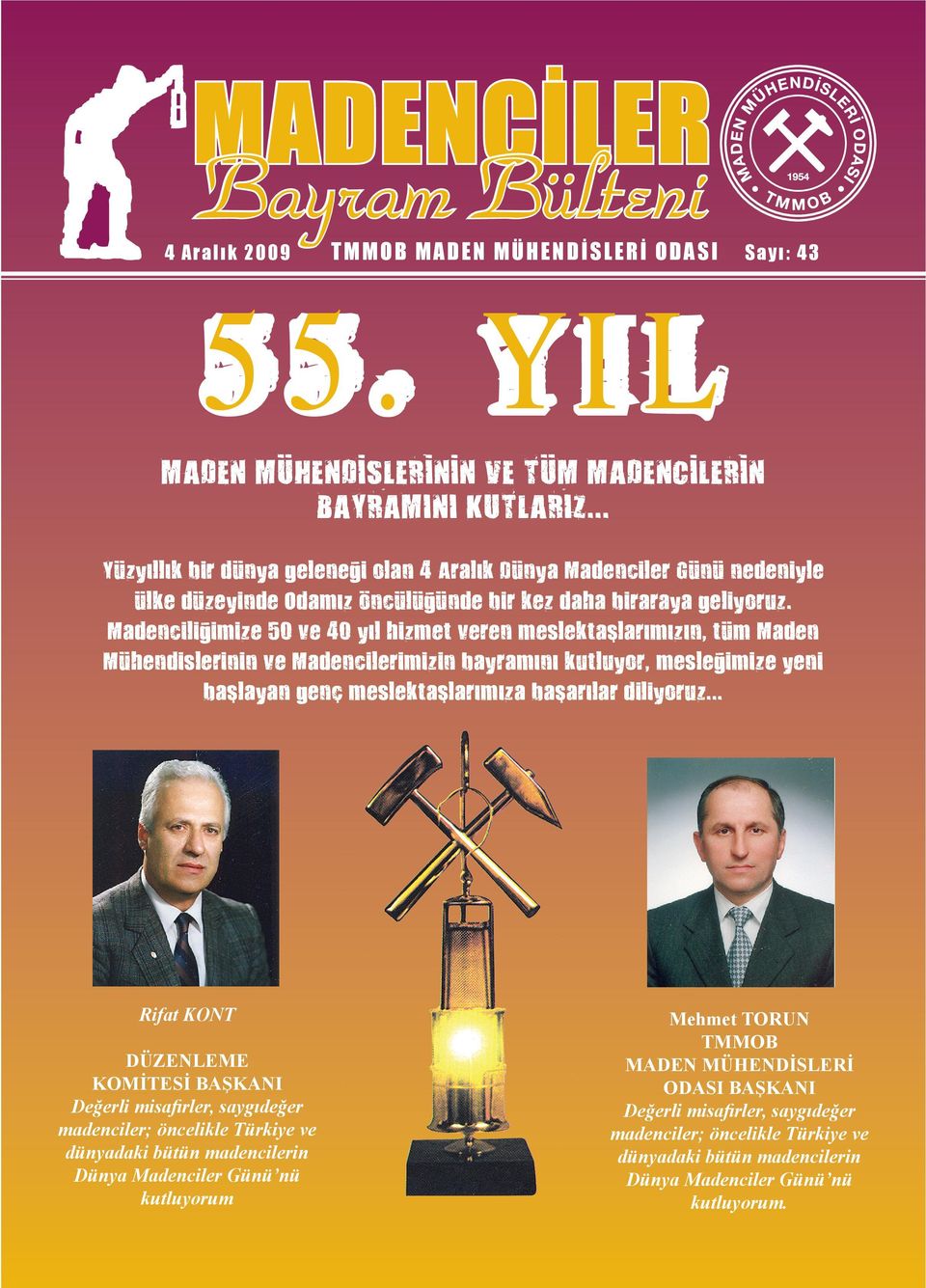 Madenciliğimize 50 ve 40 yıl hizmet veren meslektaşlarımızın, tüm Maden Mühendislerinin ve Madencilerimizin bayramını kutluyor, mesleğimize yeni başlayan genç meslektaşlarımıza başarılar diliyoruz.