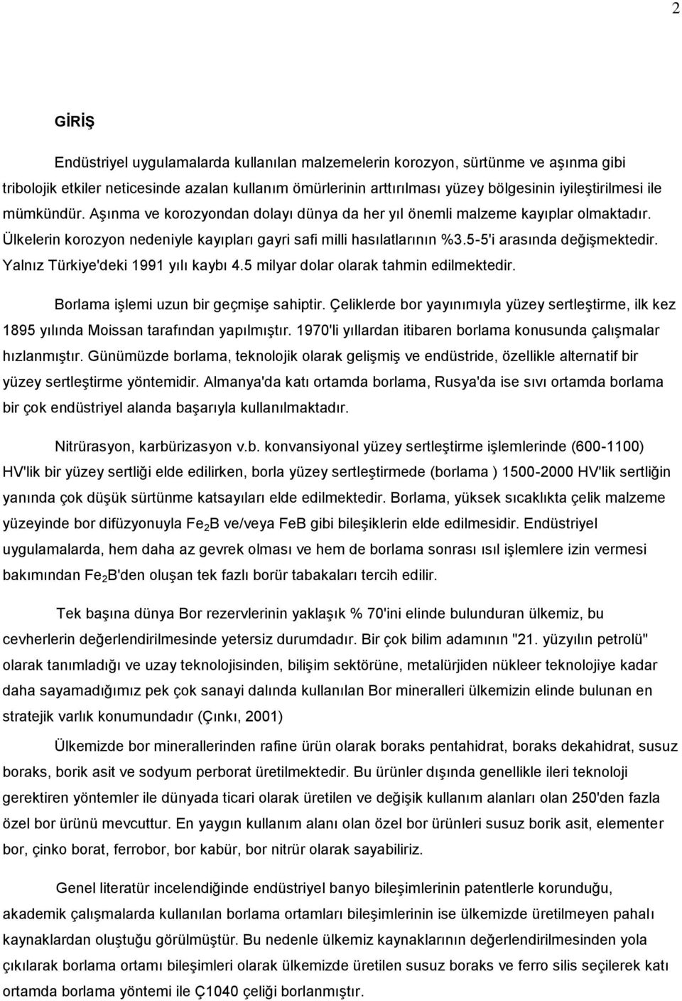 Yalnız Türkiye'deki 1991 yılı kaybı 4.5 milyar dolar olarak tahmin edilmektedir. Borlama işlemi uzun bir geçmişe sahiptir.