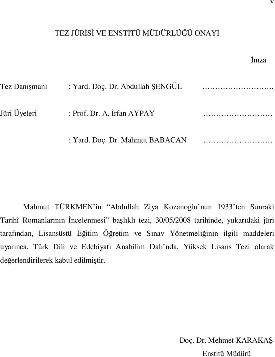 Mahmut BABACAN Mahmut TÜRKMEN in Abdullah Ziya Kozanoğlu nun 1933 ten Sonraki Tarihî Romanlarının İncelenmesi başlıklı tezi, 30/05/2008