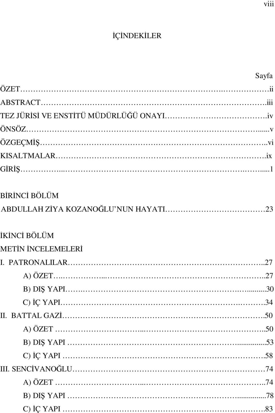 ......1 BİRİNCİ BÖLÜM ABDULLAH ZİYA KOZANOĞLU NUN HAYATI 23 İKİNCİ BÖLÜM METİN İNCELEMELERİ I.