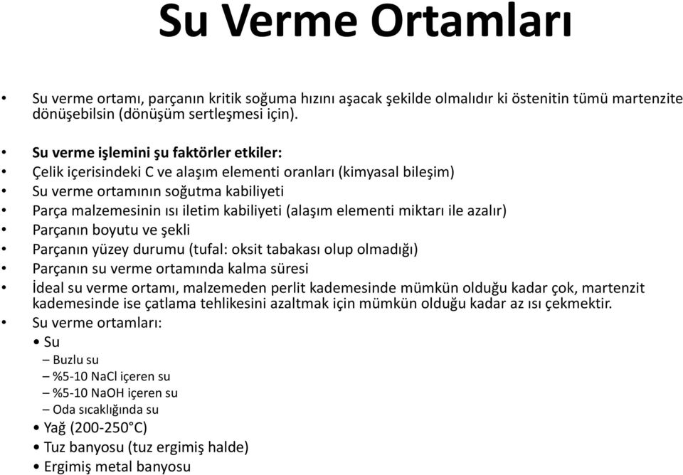 elementi miktarı ile azalır) Parçanın boyutu ve şekli Parçanın yüzey durumu (tufal: oksit tabakası olup olmadığı) Parçanın su verme ortamında kalma süresi İdeal su verme ortamı, malzemeden perlit