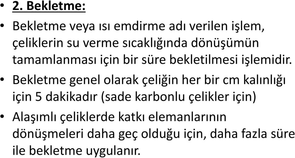 Bekletme genel olarak çeliğin her bir cm kalınlığı için 5 dakikadır (sade karbonlu