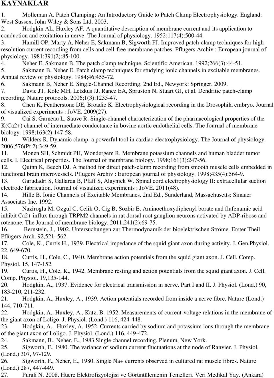 Hamill OP, Marty A, Neher E, Sakmann B, Sigworth FJ. Improved patch-clamp techniques for highresolution current recording from cells and cell-free membrane patches.