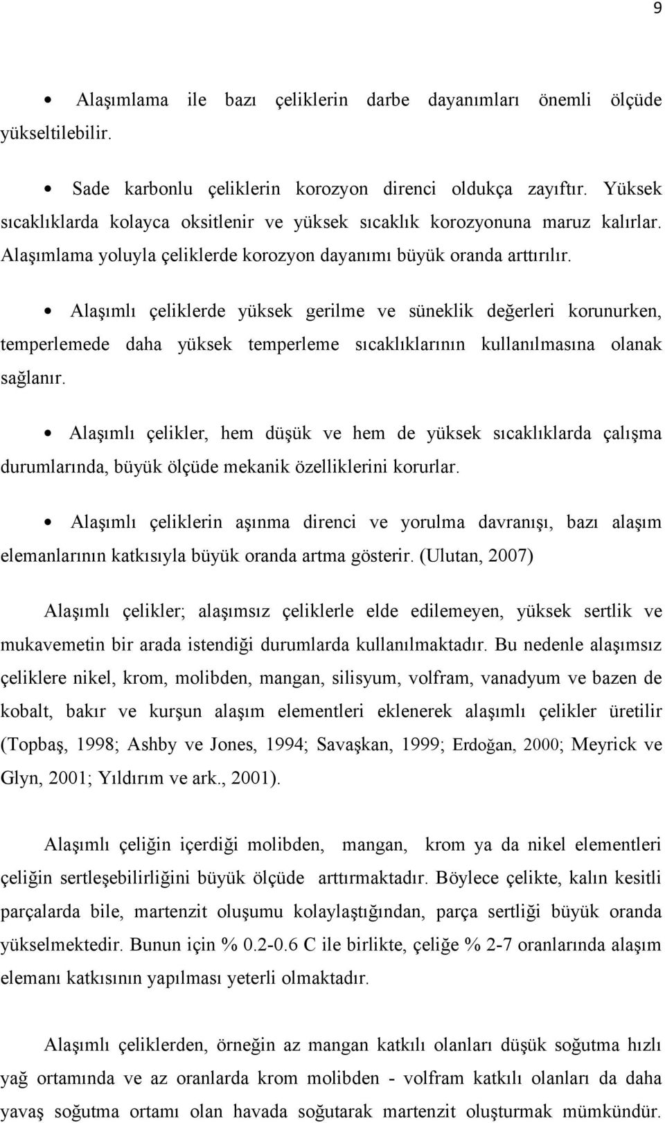 Alaşımlı çeliklerde yüksek gerilme ve süneklik değerleri korunurken, temperlemede daha yüksek temperleme sıcaklıklarının kullanılmasına olanak sağlanır.