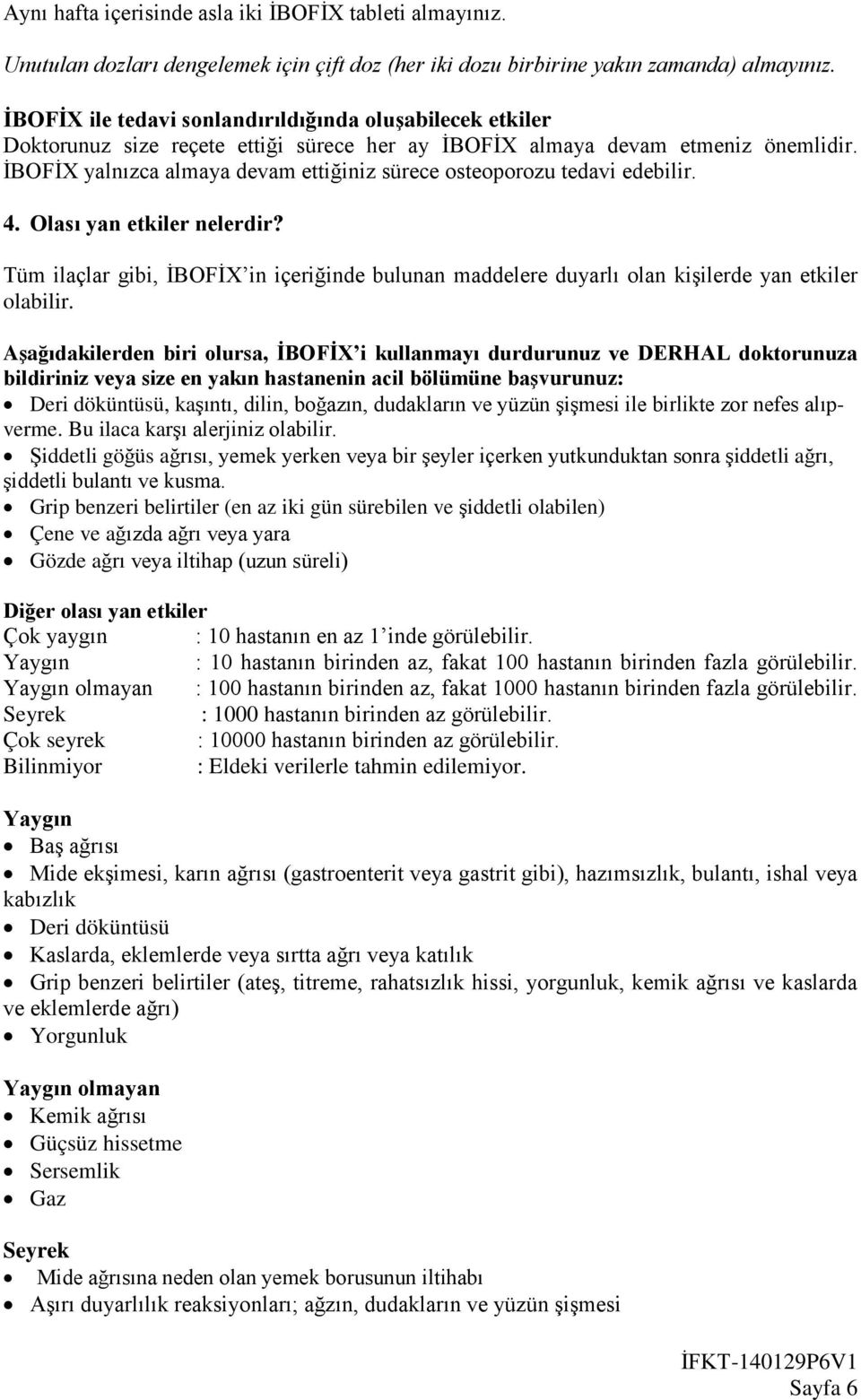 İBOFİX yalnızca almaya devam ettiğiniz sürece osteoporozu tedavi edebilir. 4. Olası yan etkiler nelerdir?