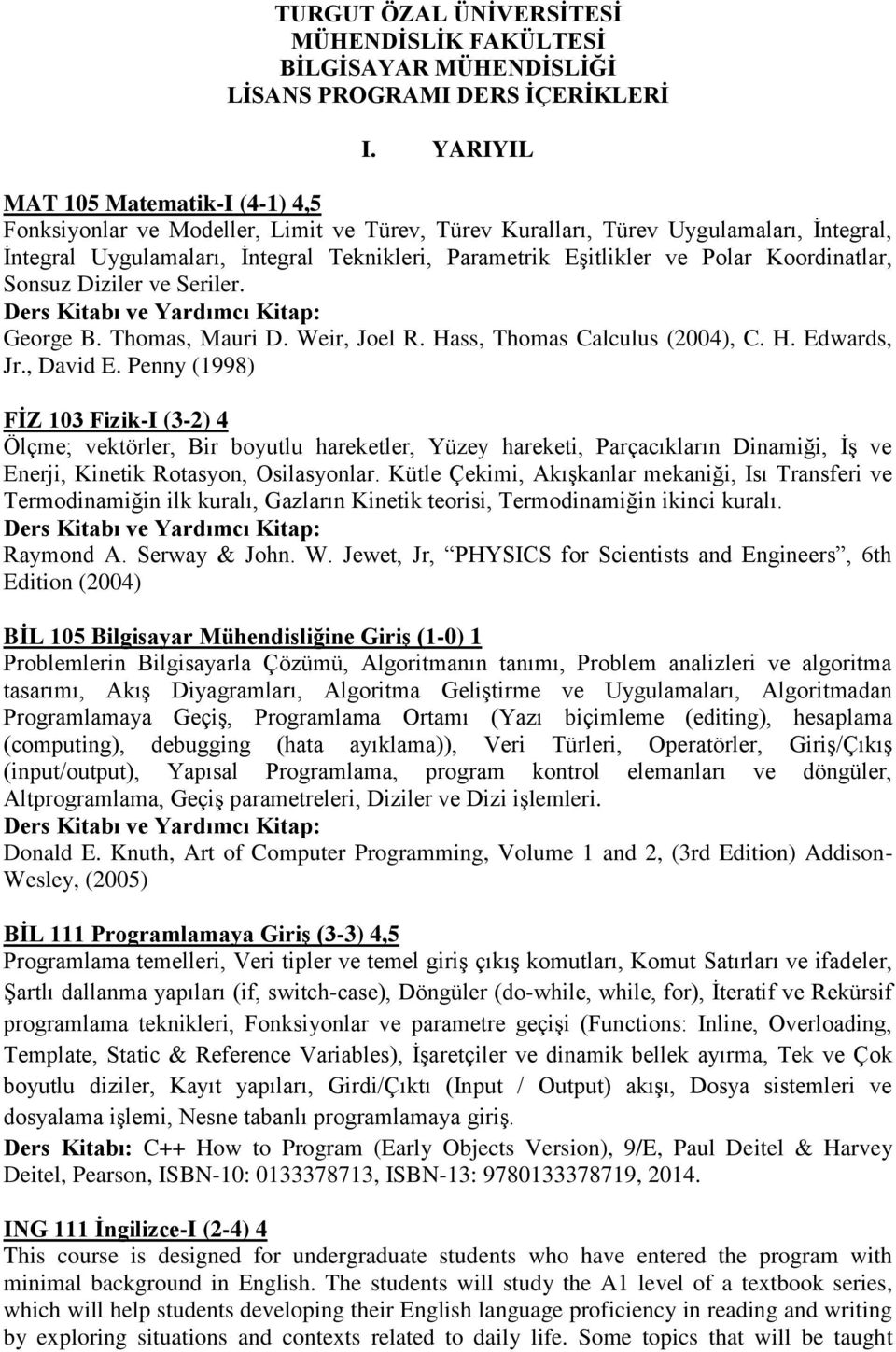 Polar Koordinatlar, Sonsuz Diziler ve Seriler. George B. Thomas, Mauri D. Weir, Joel R. Hass, Thomas Calculus (2004), C. H. Edwards, Jr., David E.