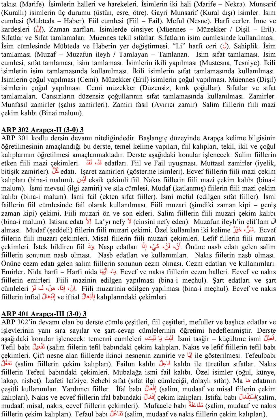 Sıfatlar ve Sıfat tamlamaları. Müennes tekil sıfatlar. Sıfatların isim cümlesinde kullanılması. İsim cümlesinde Mübteda ve Haberin yer değiştirmesi. Li harfi ceri.(ل ) Sahiplik.