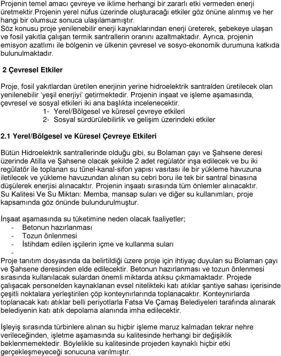 Söz konusu proje yenilenebilir enerji kaynaklarından enerji üreterek, şebekeye ulaşan ve fosil yakıtla çalışan termik santrallerin oranını azaltmaktadır.