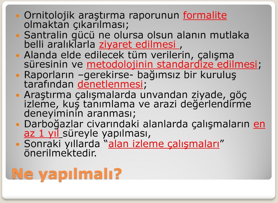 kuruluş tarafından denetlenmesi; Araştırma çalışmalarda unvandan ziyade, göç izleme, kuş tanımlama ve arazi değerlendirme deneyiminin