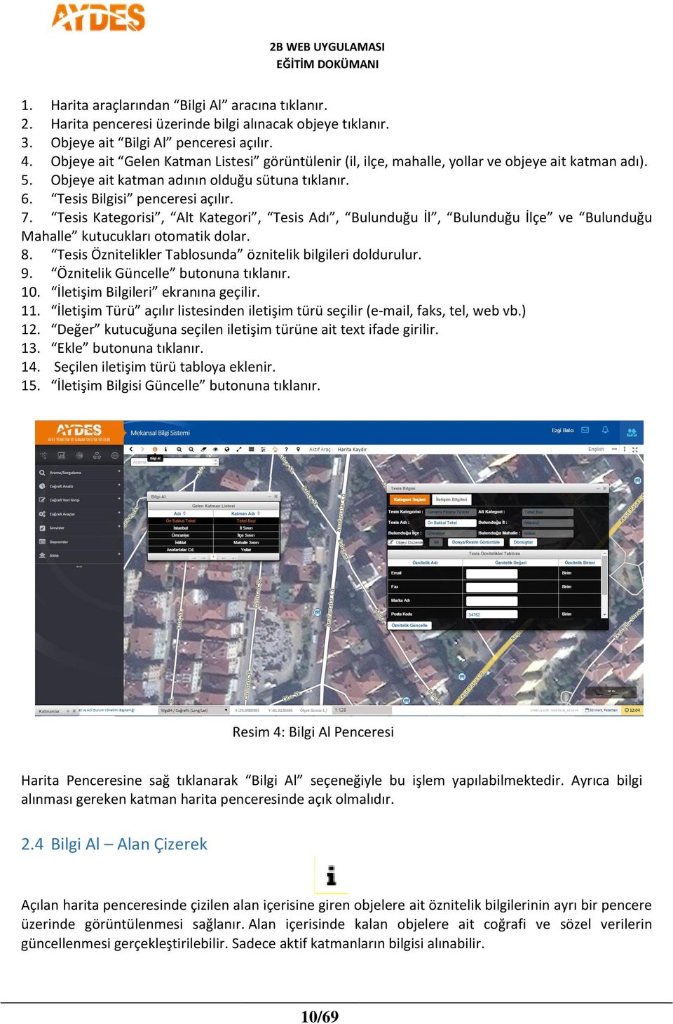 Tesis Kategorisi, Alt Kategori, Tesis Adı, Bulunduğu İl, Bulunduğu İlçe ve Bulunduğu Mahalle kutucukları otomatik dolar. 8. Tesis Öznitelikler Tablosunda öznitelik bilgileri doldurulur. 9.