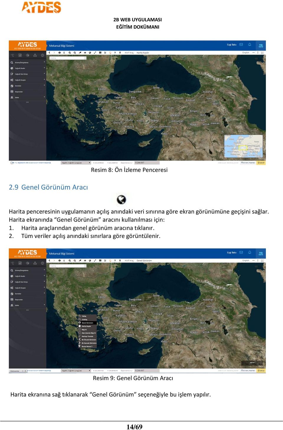 geçişini sağlar. Harita ekranında Genel Görünüm aracını kullanılması için: 1.