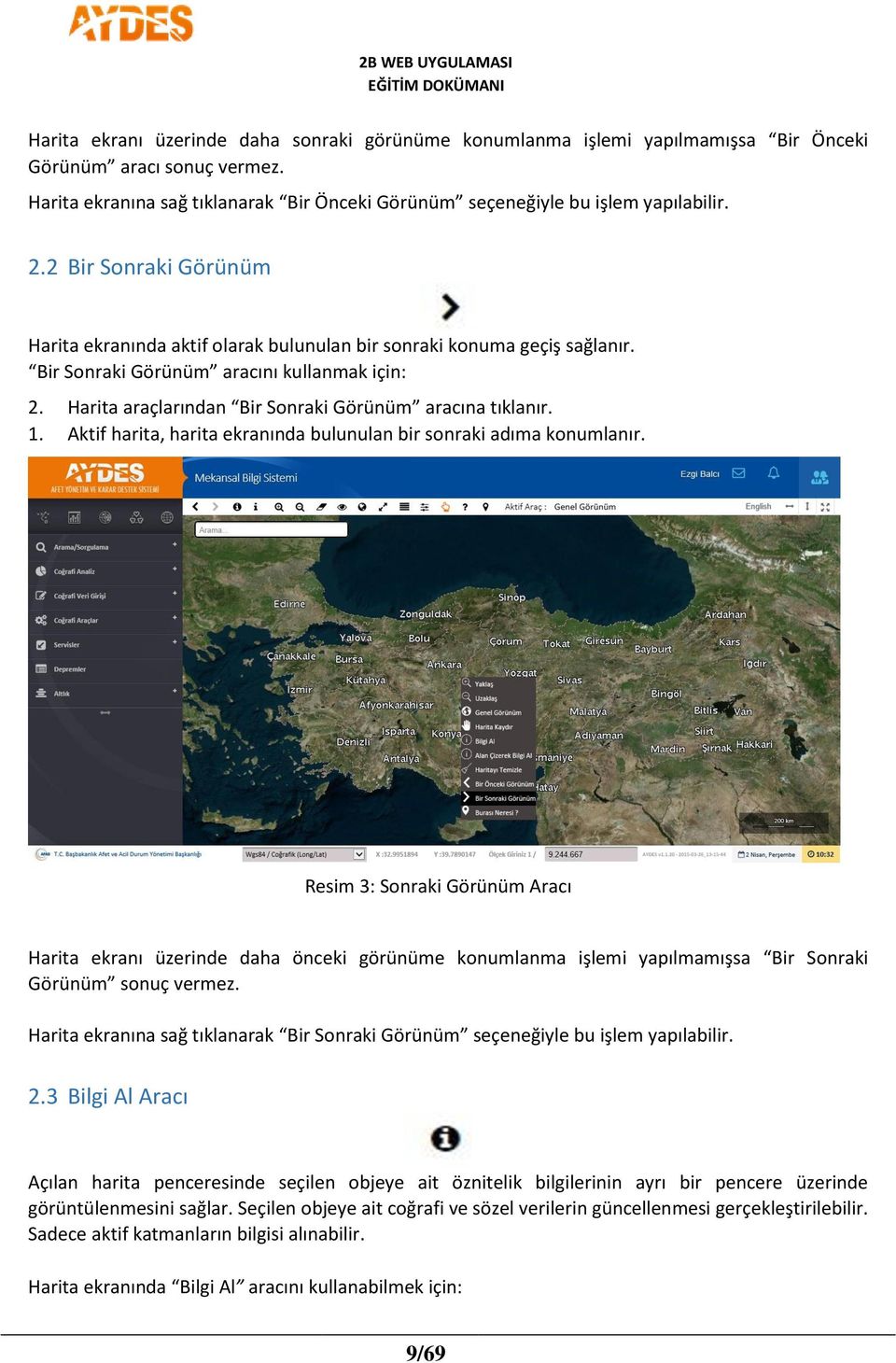 Harita araçlarından Bir Sonraki Görünüm aracına tıklanır. 1. Aktif harita, harita ekranında bulunulan bir sonraki adıma konumlanır.