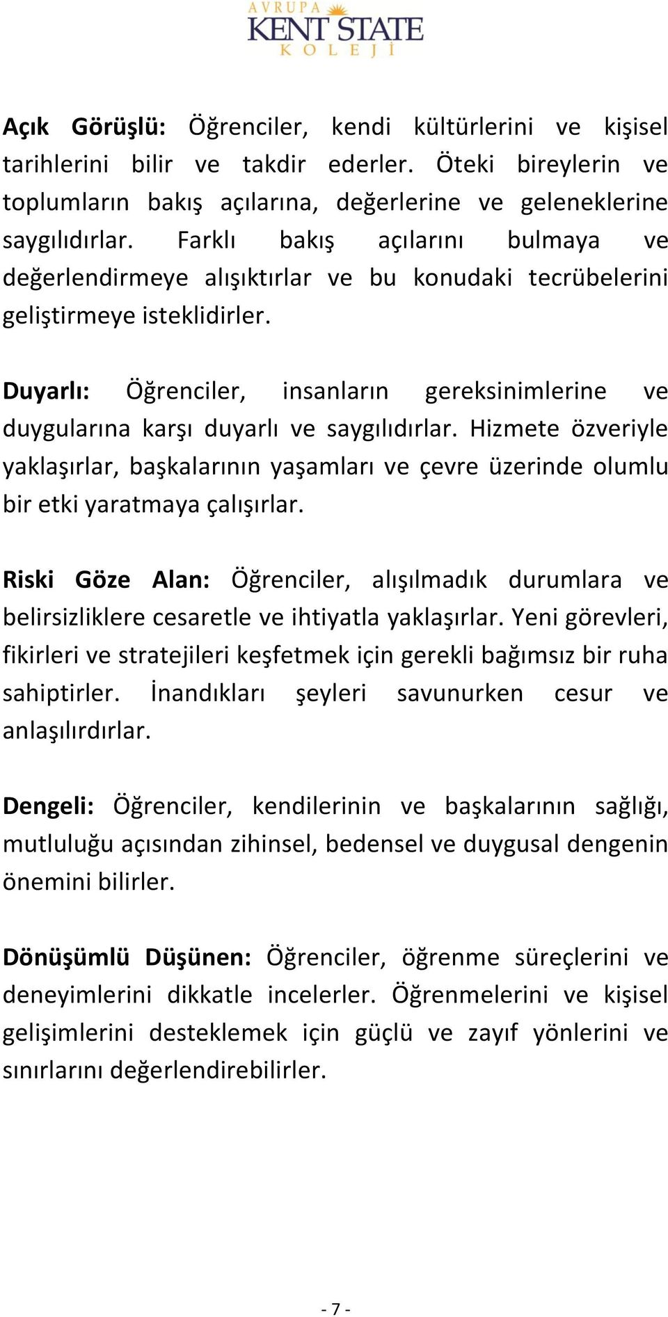 Duyarlı: Öğrenciler, insanların gereksinimlerine ve duygularına karşı duyarlı ve saygılıdırlar.