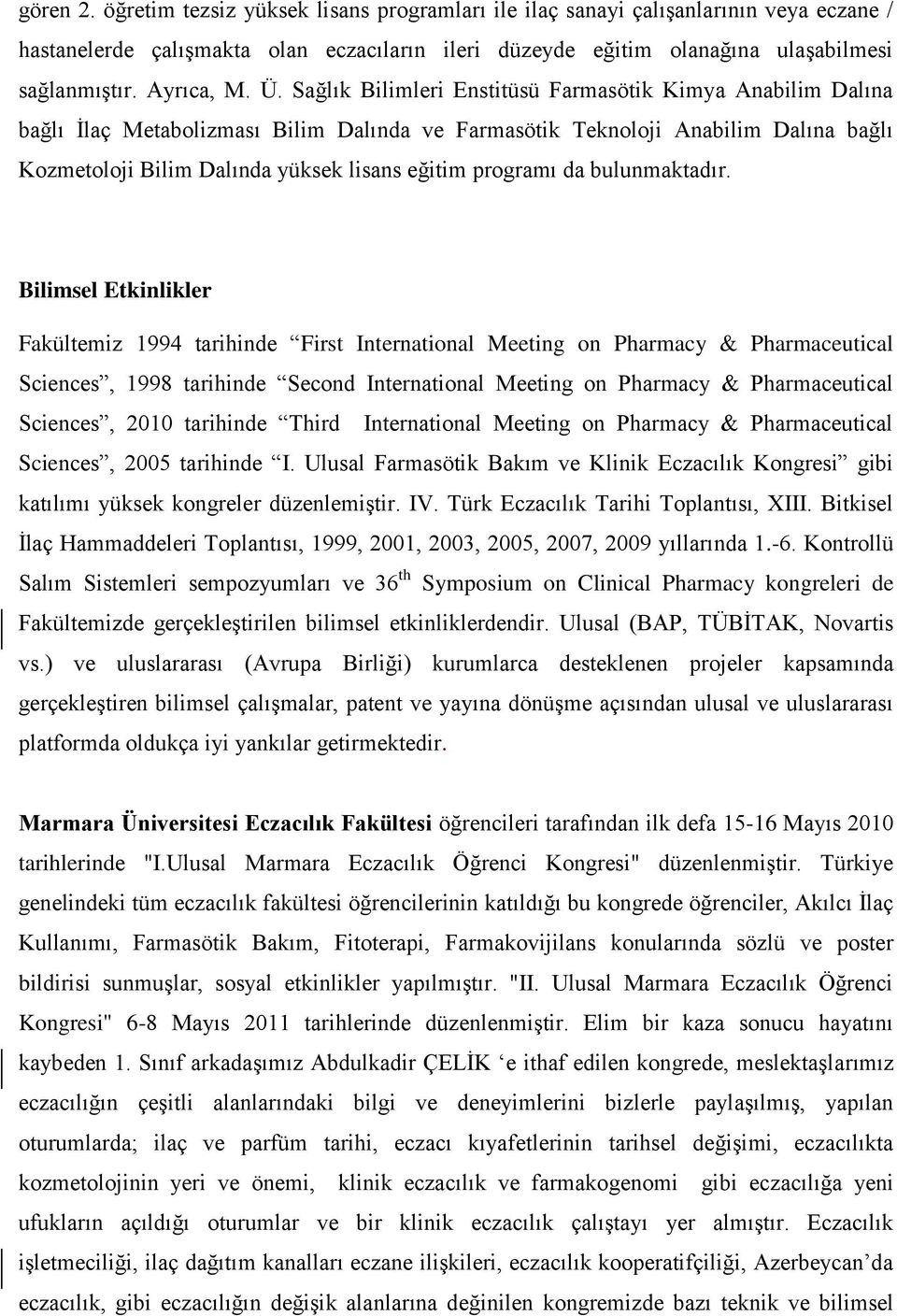 Sağlık Bilimleri Enstitüsü Farmasötik Kimya Anabilim Dalına bağlı İlaç Metabolizması Bilim Dalında ve Farmasötik Teknoloji Anabilim Dalına bağlı Kozmetoloji Bilim Dalında yüksek lisans eğitim