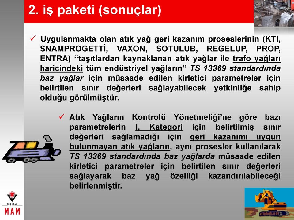 olduğu görülmüştür. Atık Yağların Kontrolü Yönetmeliği ne göre bazı parametrelerin I.