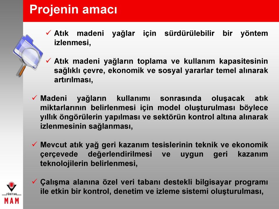 yapılması ve sektörün kontrol altına alınarak izlenmesinin sağlanması, Mevcut atık yağ geri kazanım tesislerinin teknik ve ekonomik çerçevede değerlendirilmesi ve