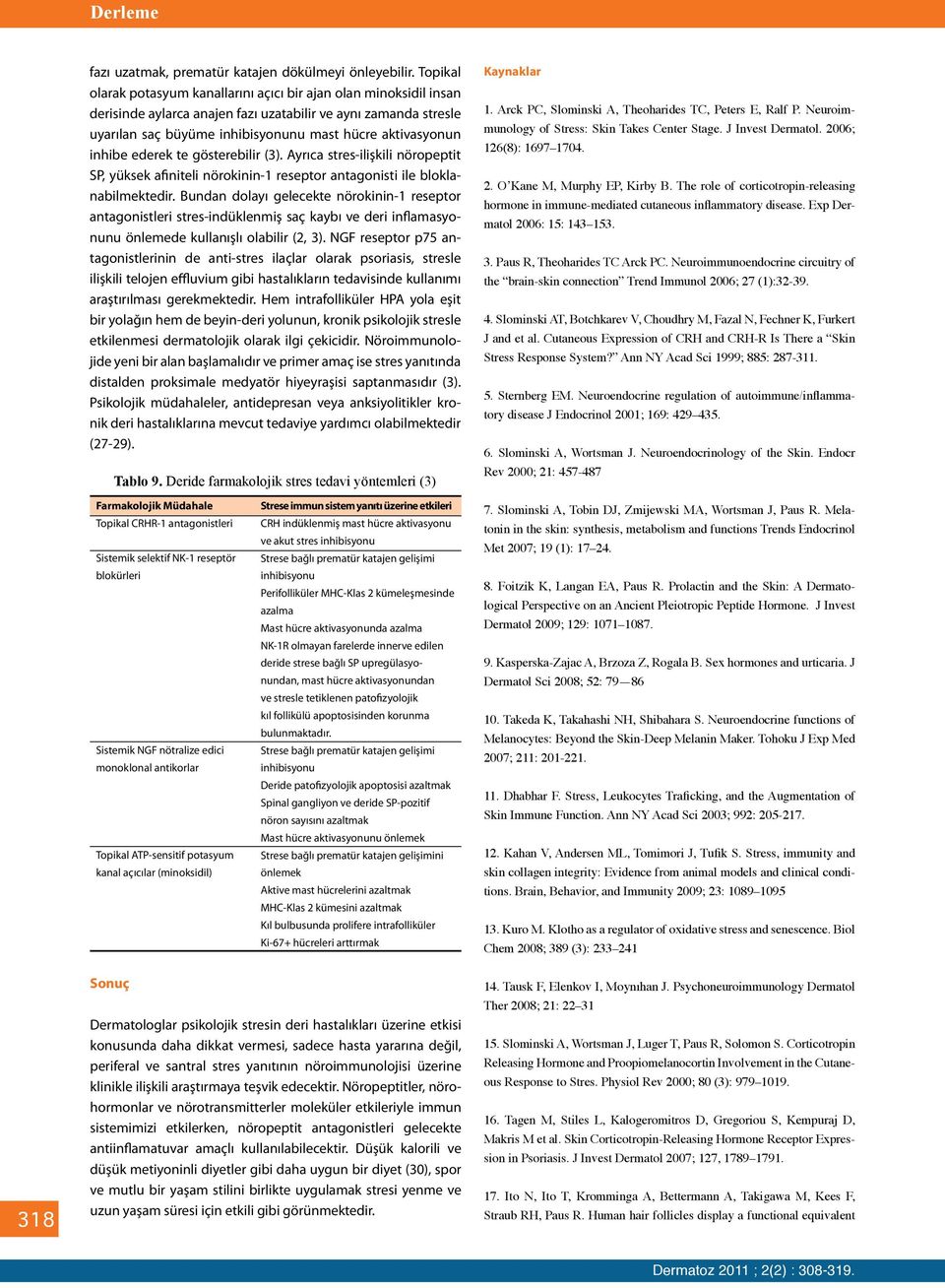 inhibe ederek te gösterebilir (3). Ayrıca stres-ilişkili nöropeptit SP, yüksek afiniteli nörokinin-1 reseptor antagonisti ile bloklanabilmektedir.