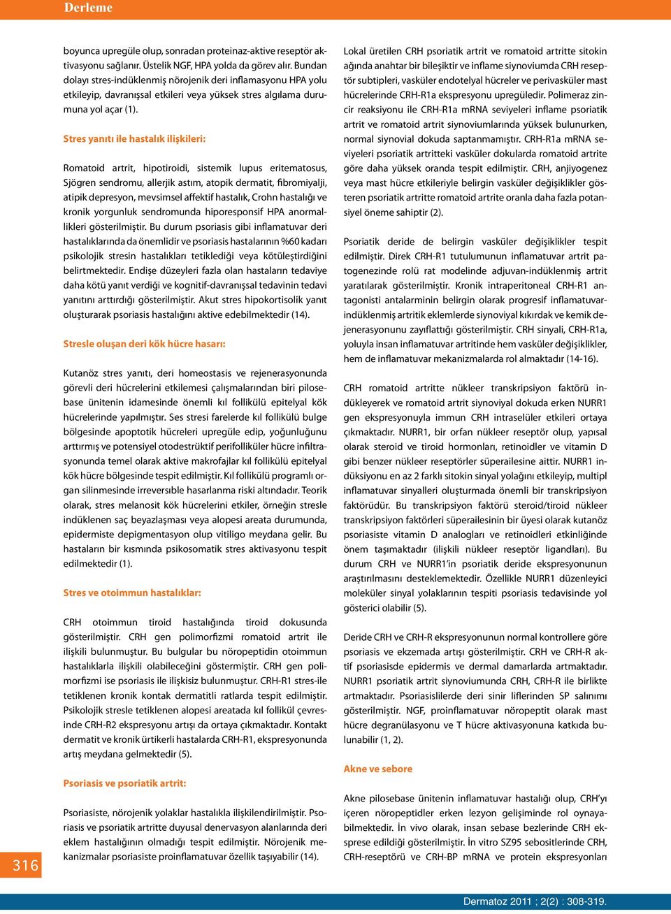 Stres yanıtı ile hastalık ilişkileri: Romatoid artrit, hipotiroidi, sistemik lupus eritematosus, Sjögren sendromu, allerjik astım, atopik dermatit, fibromiyalji, atipik depresyon, mevsimsel affektif