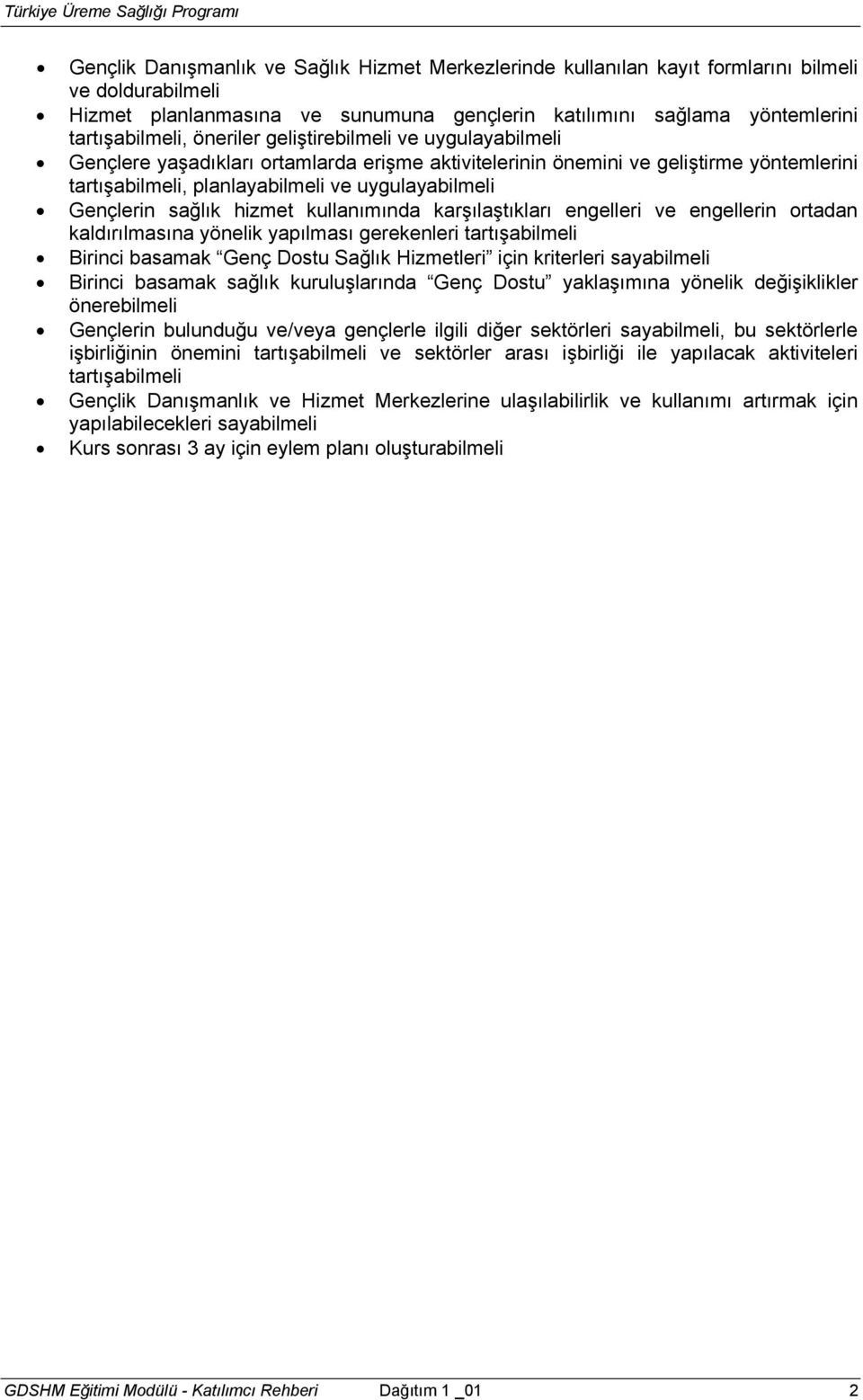 sağlık hizmet kullanımında karşılaştıkları engelleri ve engellerin ortadan kaldırılmasına yönelik yapılması gerekenleri tartışabilmeli Birinci basamak Genç Dostu Sağlık Hizmetleri için kriterleri