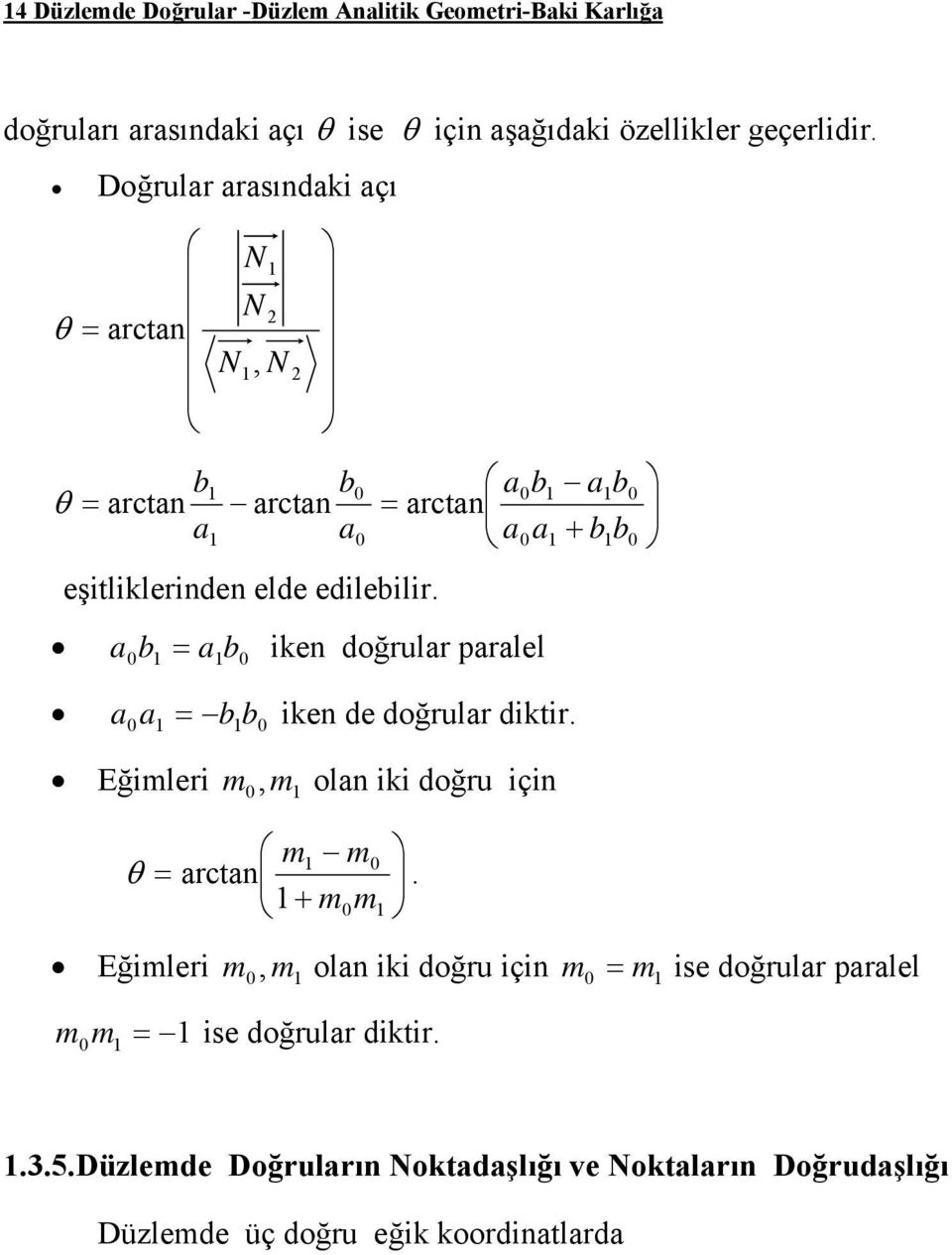 b b b rcn iken doğrulr prlel bb iken de doğrulr dikir. Eğimleri m m oln iki doğru için θ m m rcn mm.