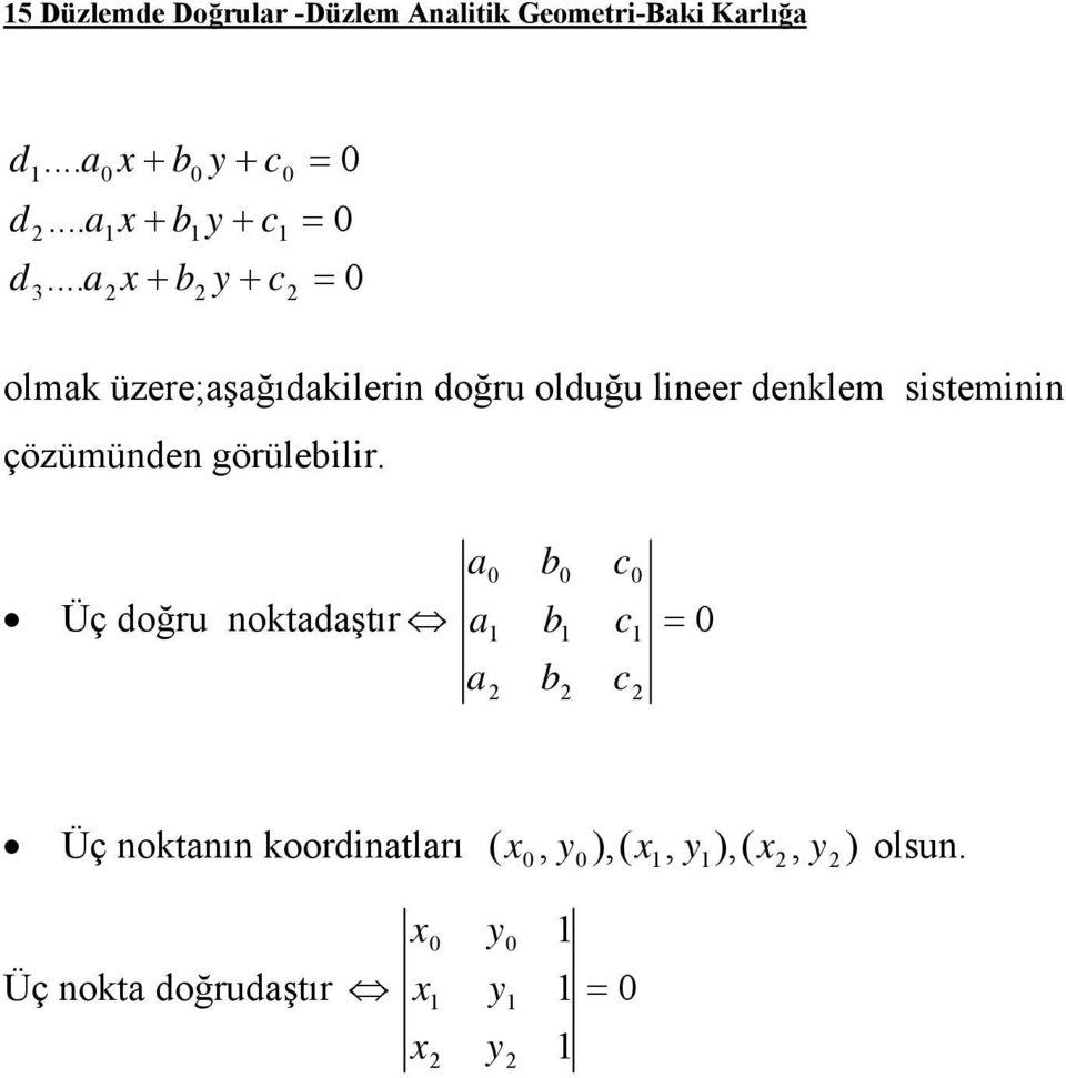 olduğu lineer denklem siseminin çözümünden görülebilir.