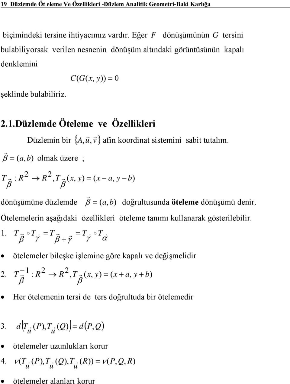 ..düzlemde Öeleme ve Özellikleri Düzlemin bir { A u v} fin koordin sisemini sbi ulım. β b olmk üzere ; T : R R T b β β dönüşümüne düzlemde β b doğrulusund öeleme dönüşümü denir.
