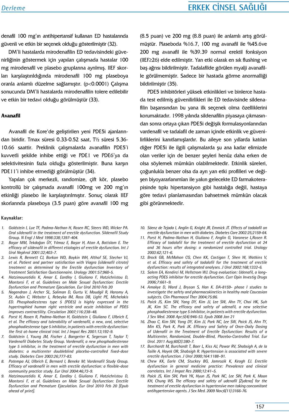 IIEF skorları karşılaştırıldığında mirodenafil 100 mg plaseboya oranla anlamlı düzelme sağlamıştır. (p<0.